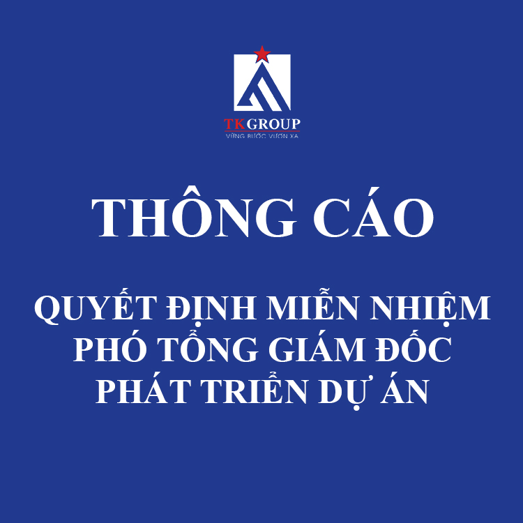 THÔNG CÁO: QUYẾT ĐỊNH MIỄN NHIỆM PHÓ TỔNG GIÁM ĐỐC PHÁT TRIỂN DỰ ÁN